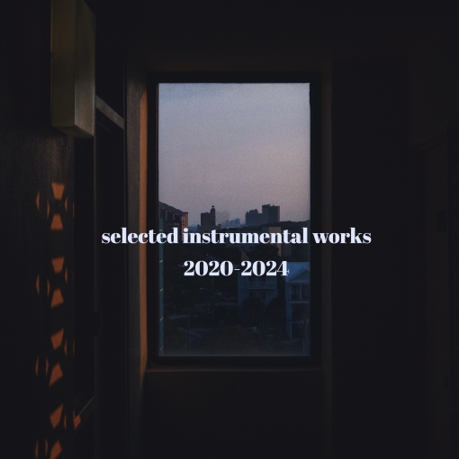 Selected Instrumental Works 2020-2024