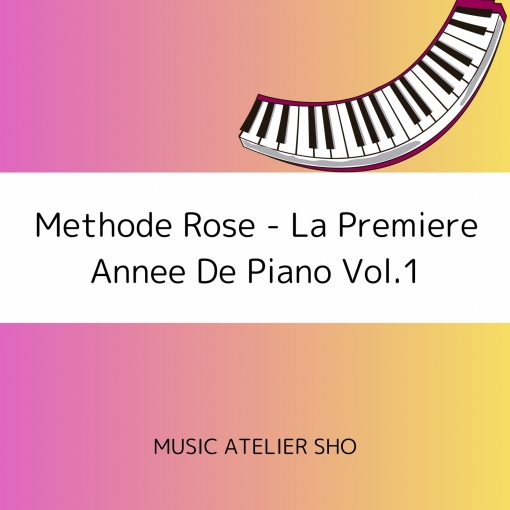Methode Rose - La Premiere Annee De Piano Vol.1