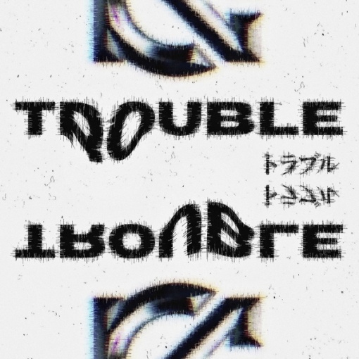 TROUBLE