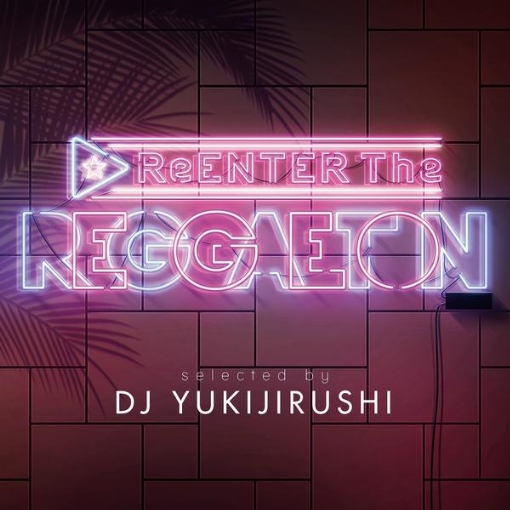 ReENTER The REGGAETON selected by DJ YUKIJIRUSHI