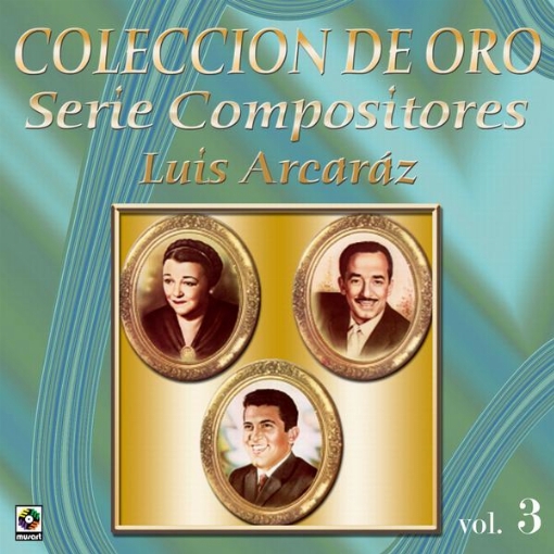Coleccion De Oro: Serie Compositores, Vol. 3 ? Luis Arcaraz