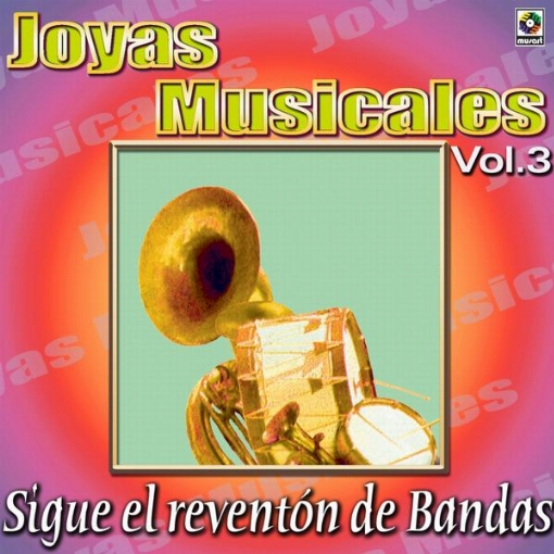 Joyas Musicales: Sigue El Reventon De Bandas, Vol. 3