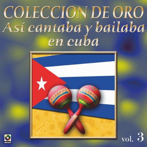 Coleccion De Oro: Asi Se Cantaba Y Bailaba En Cuba, Vol. 3