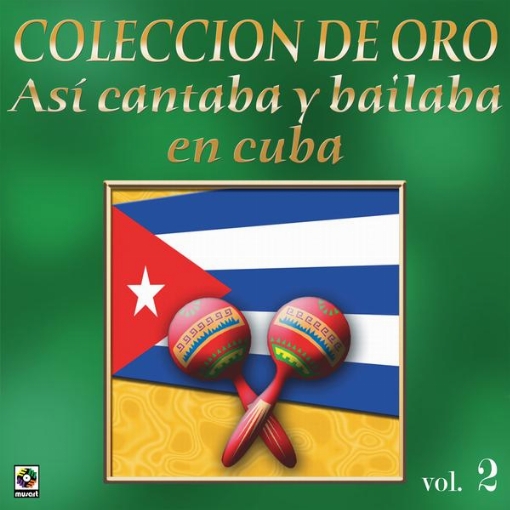 Coleccion de Oro: Asi Se Cantaba y Bailaba en Cuba, Vol. 2