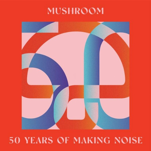 Mushroom: 50 Years of Making Noise(Reimagined)