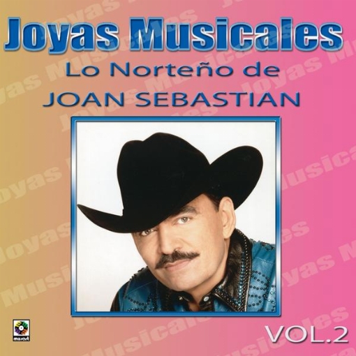 Joyas Musicales: Lo Norteno De Joan Sebastian, Vol. 2
