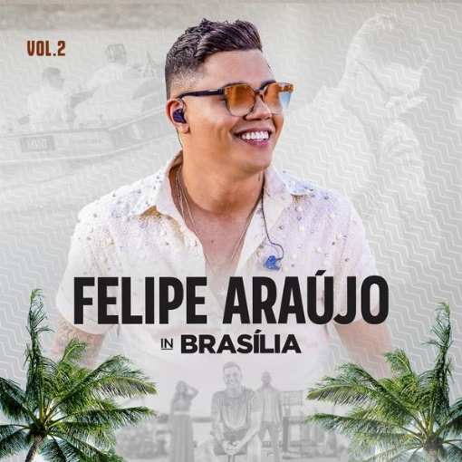 Felipe Araujo In Brasilia(Ao Vivo / Vol.2)