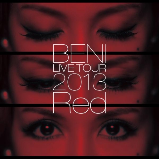 BENI Red LIVE TOUR 2013 ～TOUR FINAL 2013．10．6 at ZEPP DIVER CITY～