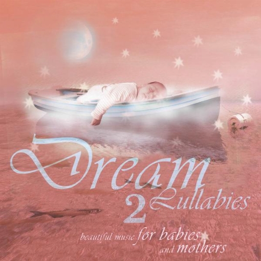 Dream Lullabies - Beautiful Music For Babies And Mothers(Vol. 2)