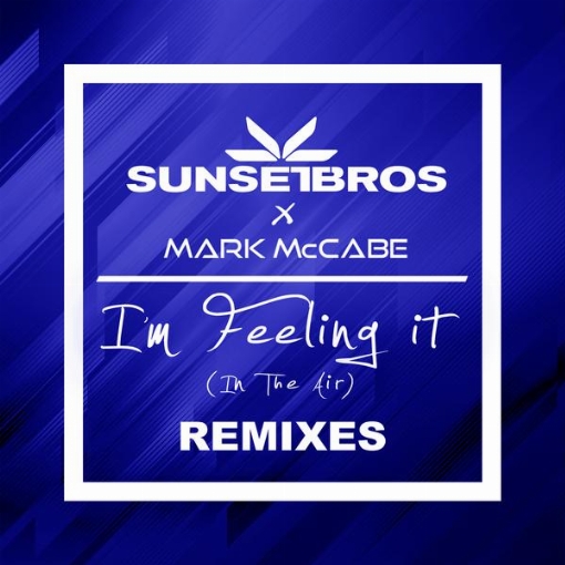 I'm Feeling It (In The Air)(Sunset Bros X Mark McCabe / Remixes)