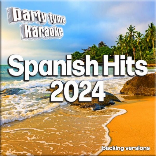 Spanish Hits 2024-1 - Party Tyme Karaoke(Spanish Backing Versions)