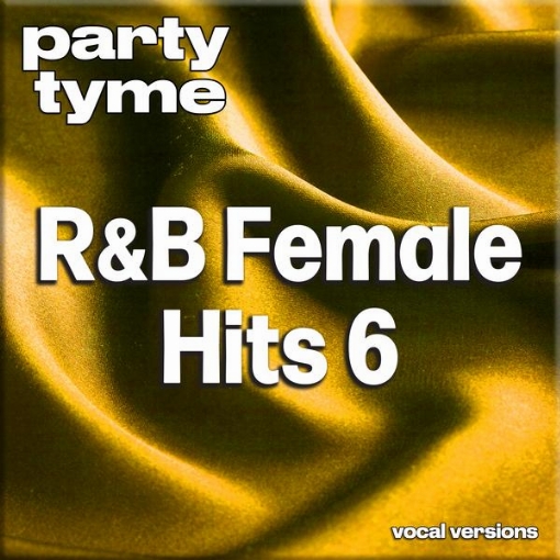 R&B Female Hits 6 - Party Tyme(Vocal Versions)