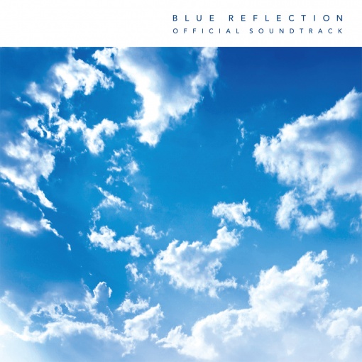 BLUE REFLECTION 幻に舞う少女の剣 オフィシャルサウンドトラック