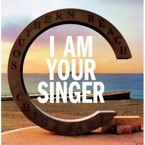 I AM YOUR SINGER