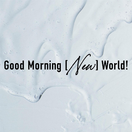 Good Morning [New] World!