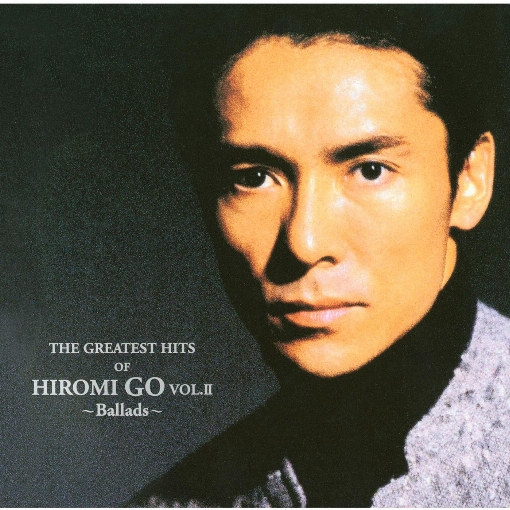 THE GREATEST HITS OF HIROMI GO VOL.Ⅱ ～Ballads～