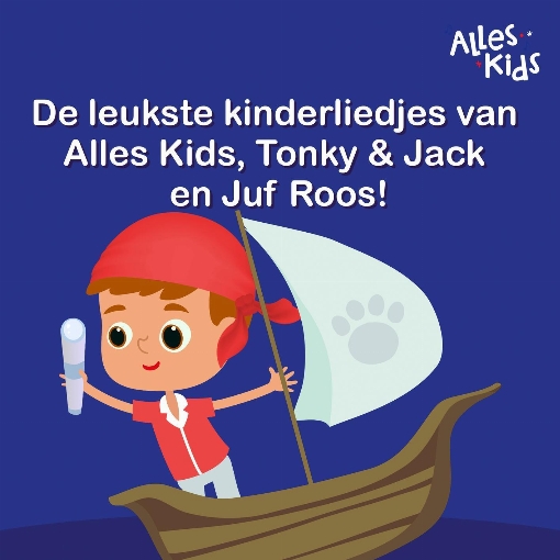 De leukste kinderliedjes van Alles Kids,  Juf Roos & Tonky & Jack
