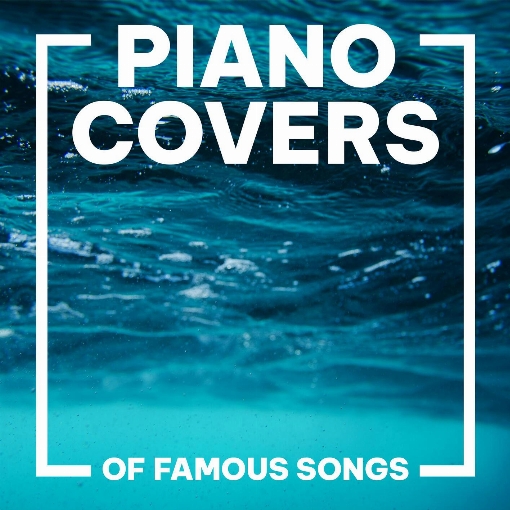 Piano Covers Of Famous Songs