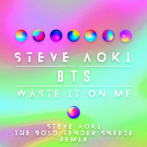 Waste It On Me (Steve Aoki The Bold Tender Sneeze Remix) feat. BTS