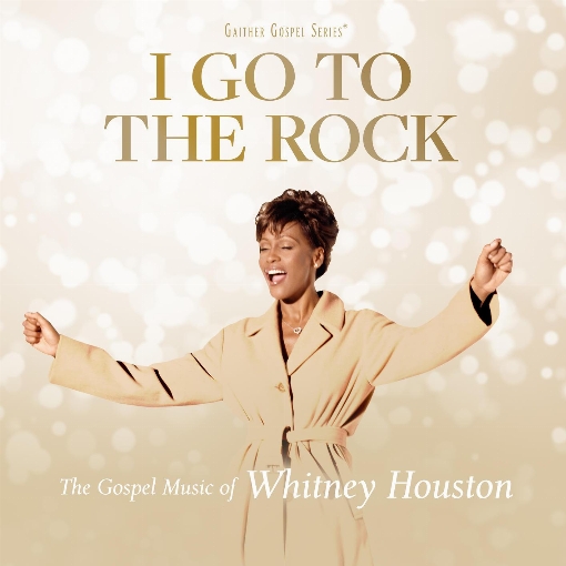 I Go To The Rock: The Gospel Music Of Whitney Houston