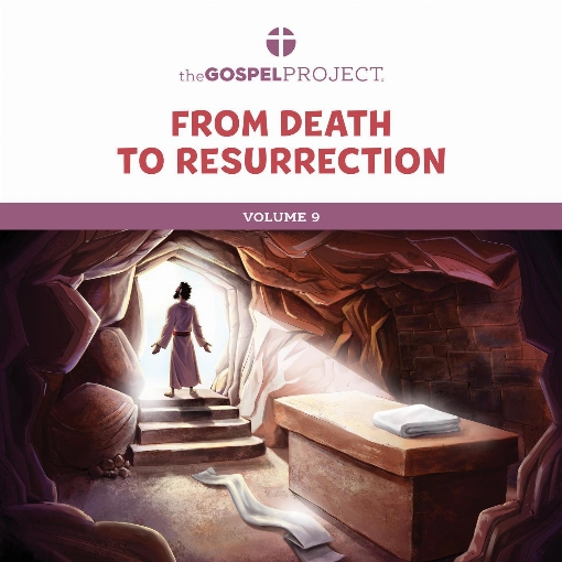 The Gospel Project for Kids Vol. 9: From Death to Resurrection