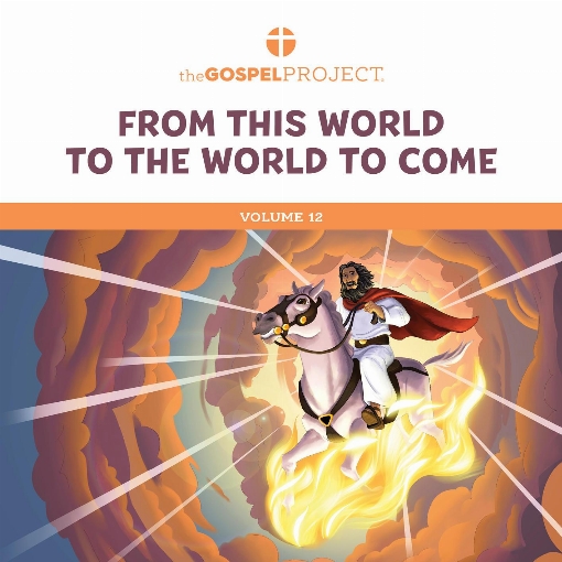 Gospel Project for Preschool: From This World to the World to Come Volume 12