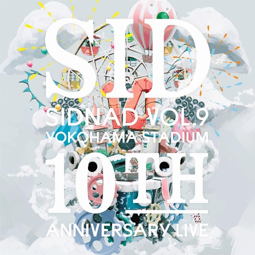 SIDNAD Vol.9 ～YOKOHAMA STADIUM～ ＜10th Anniversary LIVE＞