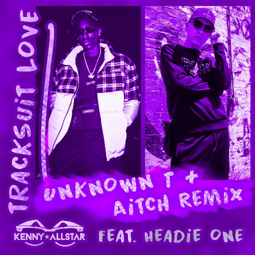 Tracksuit Love (Aitch & Unknown T Remix) feat. Headie One/Aitch/Unknown T