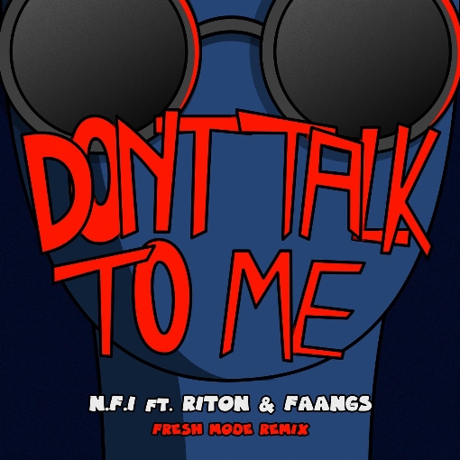 Don't Talk To Me (feat. Riton & Faangs) (Fresh Mode Remix) feat. Riton