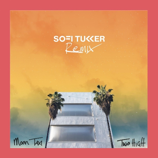 Two High (Sofi Tukker Remix)