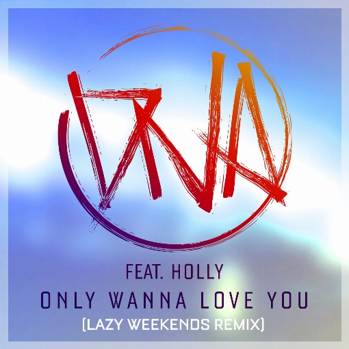 Only Wanna Love You (Lazy Weekends Remix) feat. Holly