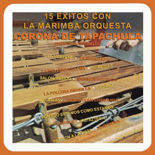 15 Exitos Con la Marimba Orquesta Corona de Tapachula (Veriones Originales)