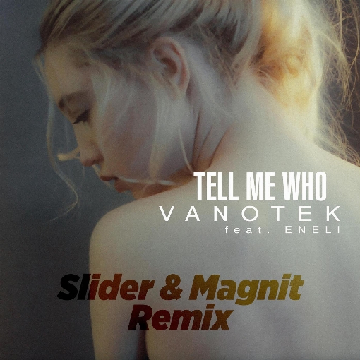 Tell Me Who (Slider & Magnit Remix) feat. ENELI