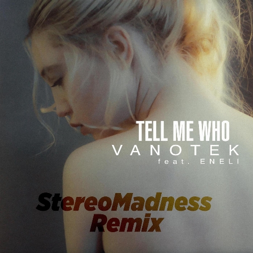 Tell Me Who (StereoMadness Remix) feat. ENELI