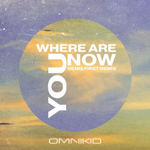 Where Are You Now (Denis First Remix)