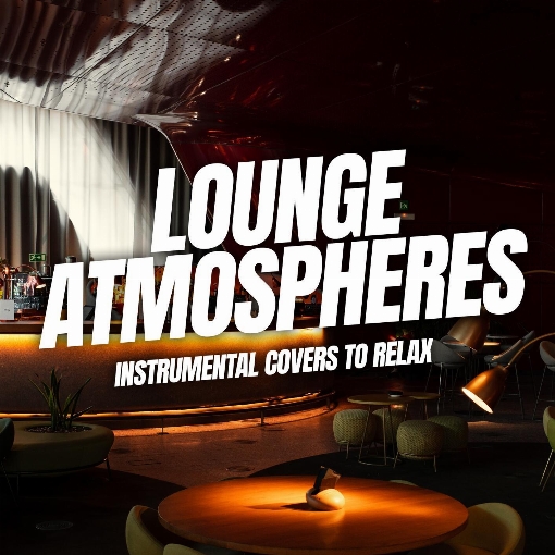 Lounge Atmospheres: Instrumental Covers to Relax